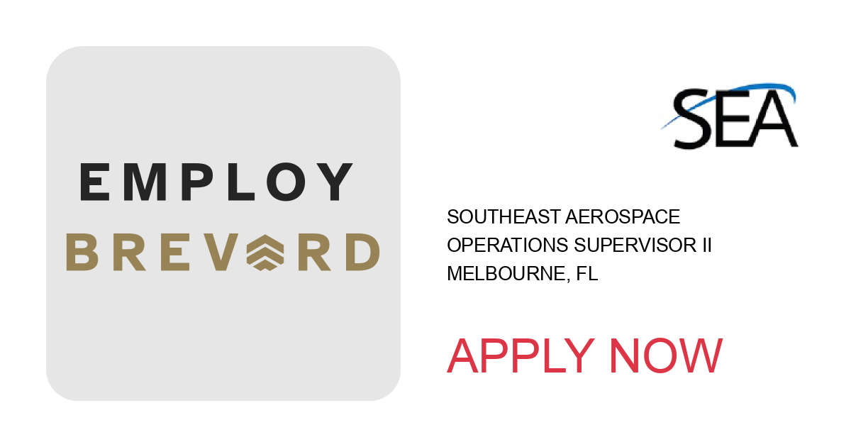 Apply to Operations Supervisor II position with Southeast Aerospace in Melbourne, FL