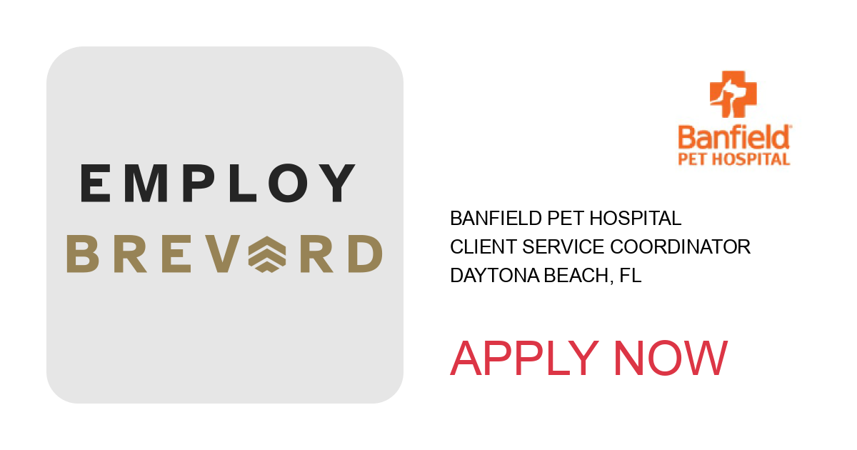 Apply to Client Service Coordinator position with Banfield Pet Hospital in Daytona Beach, FL