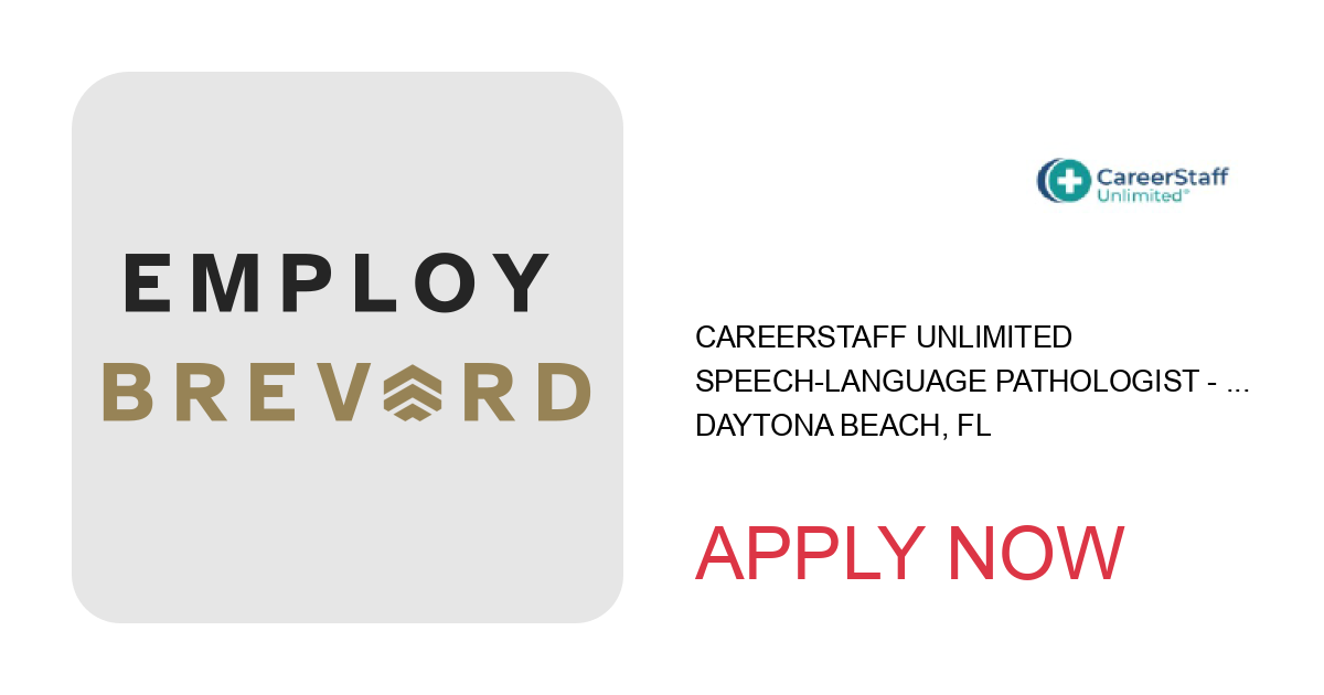 Apply to SPEECH-LANGUAGE PATHOLOGIST - SLP - SCHOOL position with CareerStaff Unlimited in Daytona Beach, FL