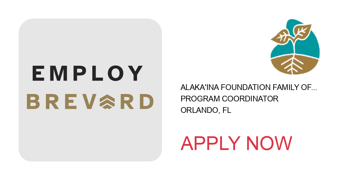 Apply to Program Coordinator position with Alaka'ina Foundation Family of Companies in Orlando, FL