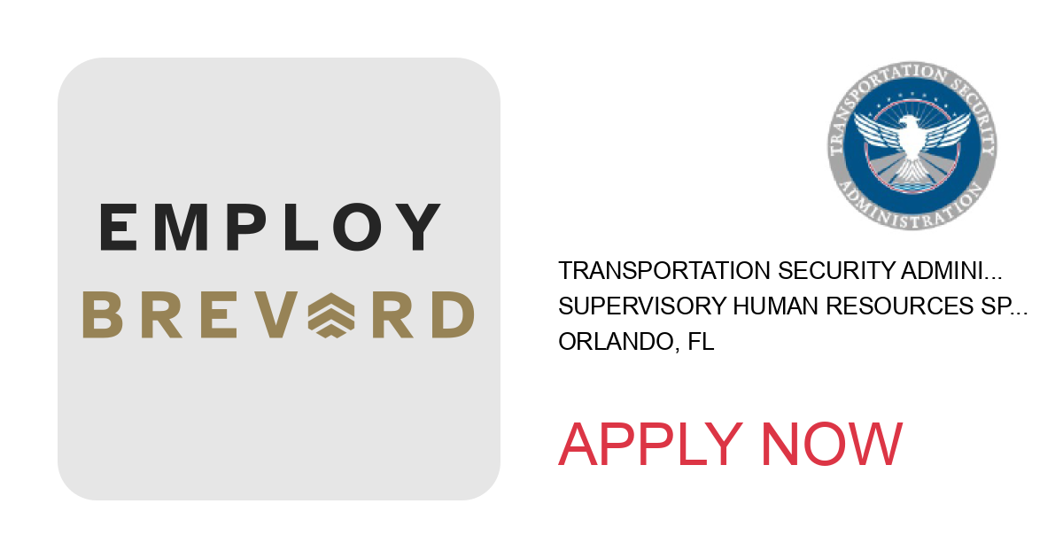 Apply to Supervisory Human Resources Specialist position with Transportation Security Administration in Orlando, FL