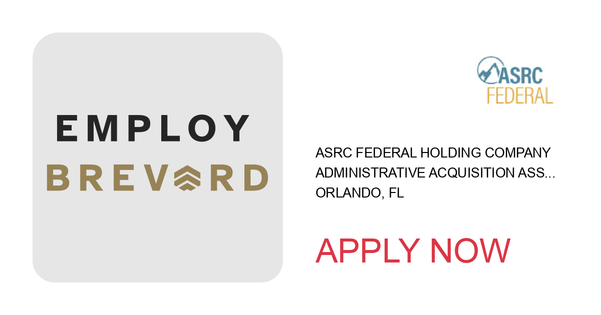 Apply to Administrative Acquisition Assistant, DOD position with ASRC Federal Holding Company in Orlando, FL