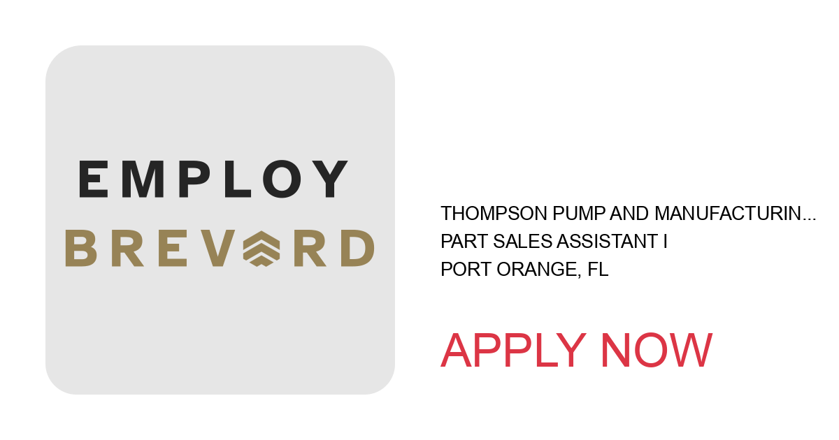 Apply to PART SALES ASSISTANT I position with Thompson Pump and Manufacturing Co., Inc. in Port Orange, FL