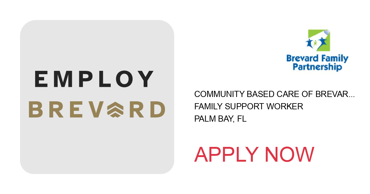 Apply to Family Support Worker position with Community Based Care of Brevard, Inc. in Palm Bay, FL