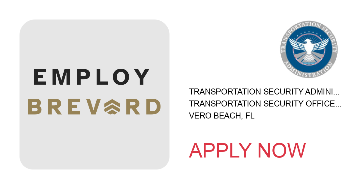 Apply to Transportation Security Officer position with Transportation Security Administration in Vero Beach, FL