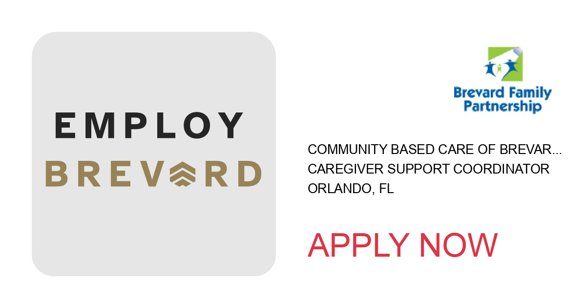 Apply to Caregiver Support Coordinator position with Community Based Care of Brevard, Inc. in Orlando, FL