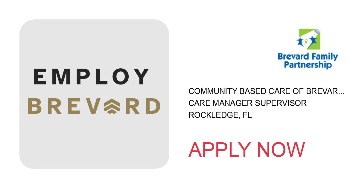 Apply to Care Manager Supervisor position with Community Based Care of Brevard, Inc. in Rockledge, FL