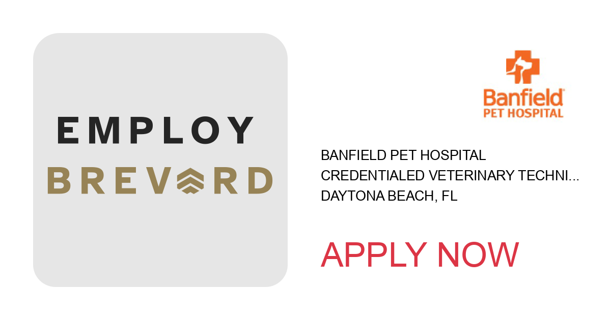 Apply to Credentialed Veterinary Technician position with Banfield Pet Hospital in Daytona Beach, FL