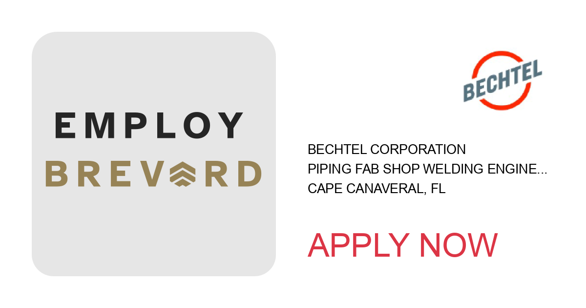 Apply to Piping Fab Shop Welding Engineer position with Bechtel Corporation in Cape Canaveral, FL