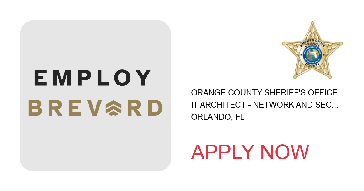 Apply to IT Architect - Network and Security position with Orange County Sheriff's Office, Orlando, Florida in Orlando, FL