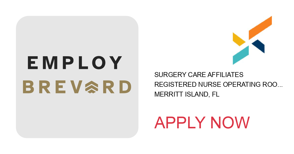 Apply to Registered Nurse Operating Room, Pool - Merritt Island Surgery Center position with Surgery Care Affiliates in Merritt Island, FL