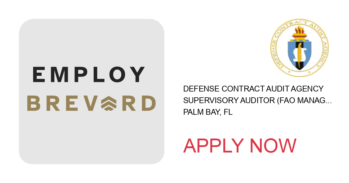 Apply to SUPERVISORY AUDITOR (FAO Manager) position with Defense Contract Audit Agency in Palm Bay, FL