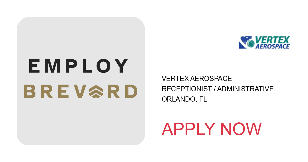 Apply to Receptionist / Administrative Assistant- Orlando, Florida position with Vertex Aerospace in Orlando, FL