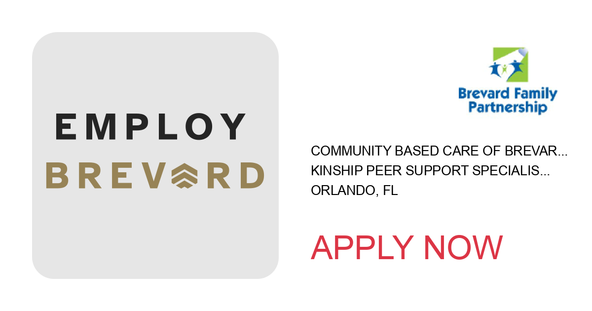 Apply to Kinship Peer Support Specialist - Orange, Osceola and Seminole position with Community Based Care of Brevard, Inc. in Orlando, FL