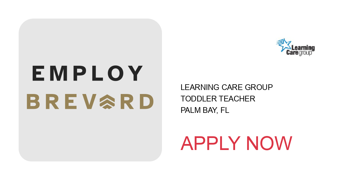 Apply to Toddler Teacher position with Learning Care Group in Palm Bay, FL