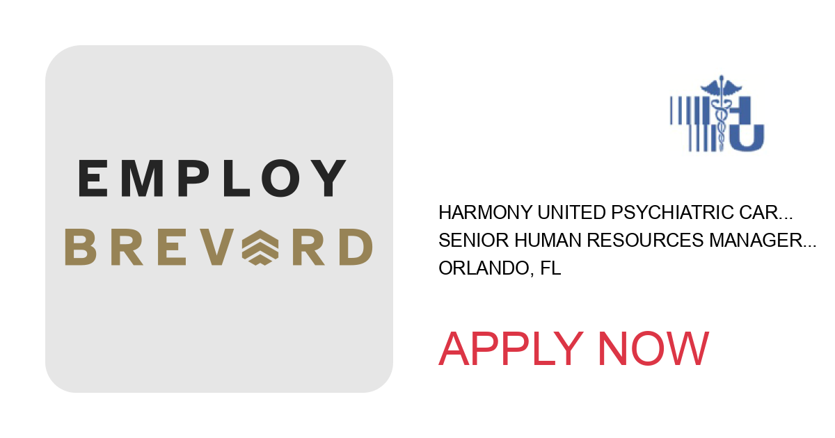 Apply to Senior Human Resources Manager / Full-Time Employment / Orlando position with Harmony United Psychiatric Care in Orlando, FL