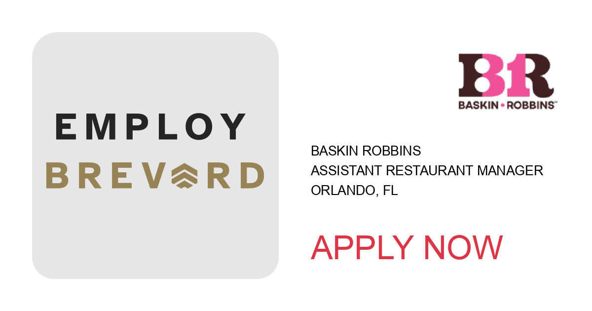 Apply to Assistant Restaurant Manager position with Baskin Robbins in Orlando, FL