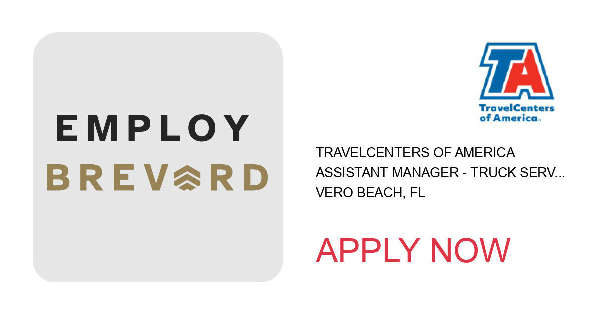 Apply to Assistant Manager - Truck Service position with TravelCenters of America in Vero Beach, FL