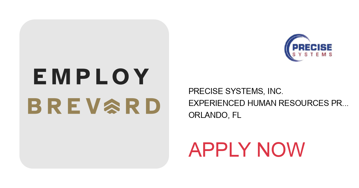 Apply to Experienced Human Resources Professional position with Precise Systems, Inc. in Orlando, FL